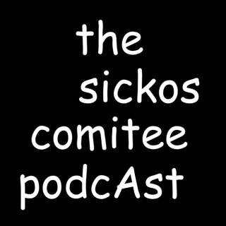 The Sickos Committee Podcast