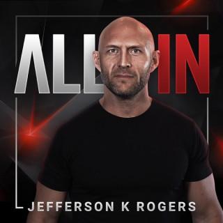 ALL IN with Jefferson K Rogers