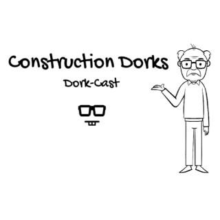 The Construction Dorkcast