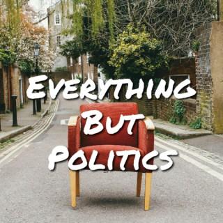 Everything But Politics