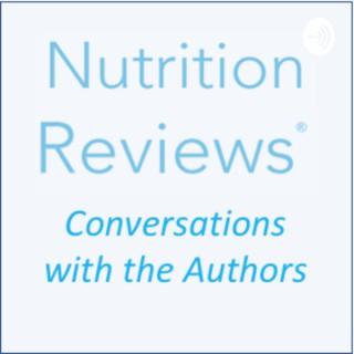 Nutrition Reviews: Conversations with the Authors