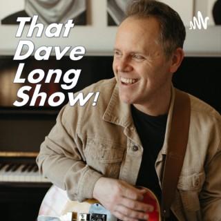 That Dave Long Show!