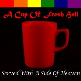 A Cup Of Fresh Hell Served With A Side Of Heaven