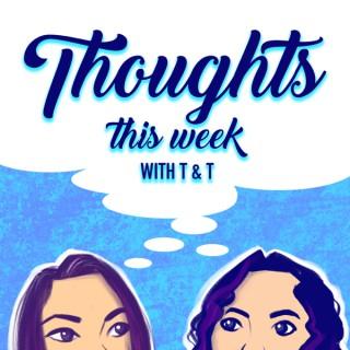 Thoughts This Week With T & T