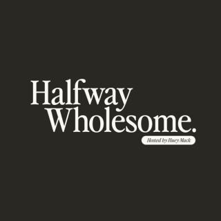 Halfway Wholesome