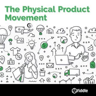 The Physical Product Movement