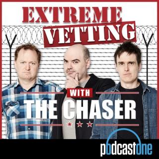 Extreme Vetting with The Chaser