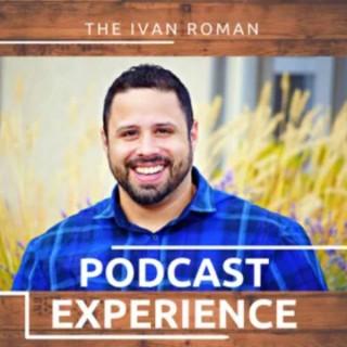 The Ivan Roman Podcast Experience
