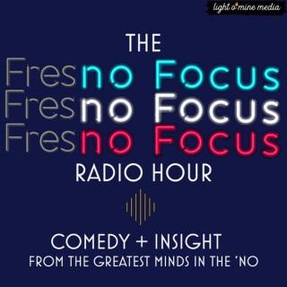 The No Focus Radio Hour: Fresno and Beyond since 2012 - Podcast