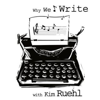 Why We Write with Kim Ruehl