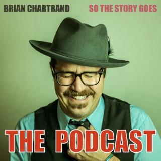 So The Story Goes with Brian Chartrand