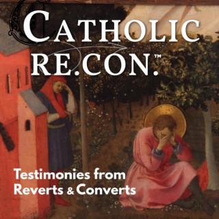 Catholic Re.Con. | Testimonies from Reverts and Converts