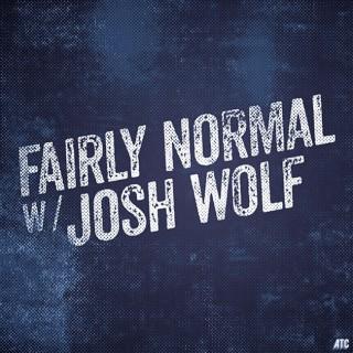 Fairly Normal w/Josh Wolf