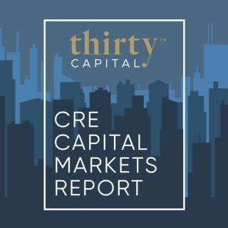 CRE Capital Markets Report With Thirty Capital