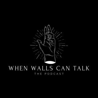 When Walls Can Talk: The Podcast
