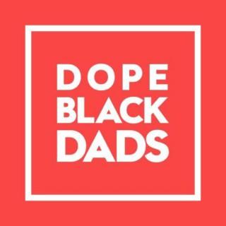 Dope Black Dads Podcast