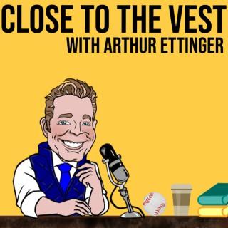 Close to the Vest with Arthur Ettinger