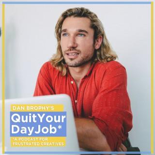 Dan Brophy's Quit Your Day Job*