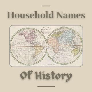 Household Names of History