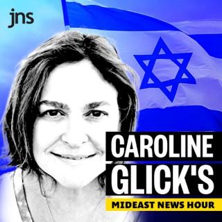 Caroline Glick's Mideast News Hour