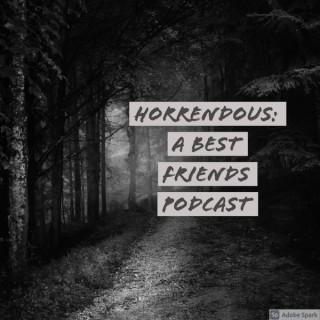 Horrendous: A Best Friends Podcast