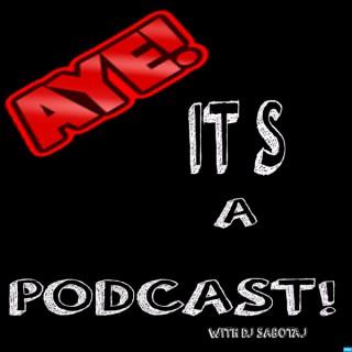 AYE! It's a Podcast! with DJ SABOTAJ