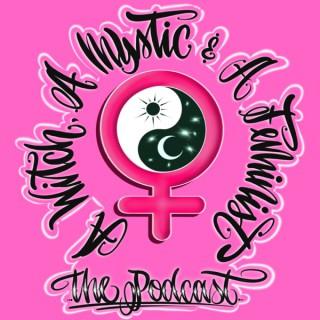 A Witch, A Mystic & A Feminist ... The Podcast