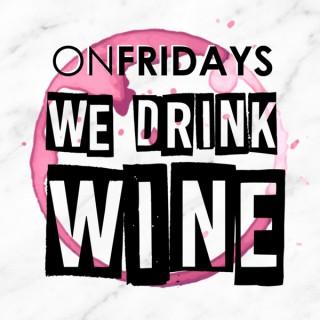 On Fridays We Drink Wine