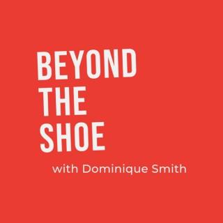 Beyond the Shoe with Dominique Smith