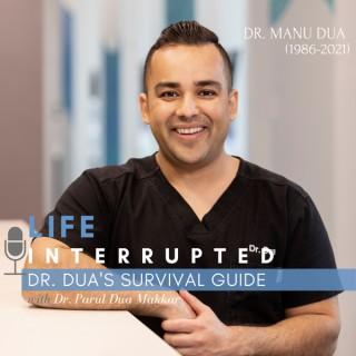 LIFE INTERRUPTED: Dr. Dua's Survival Guide |The Podcast Companion|
