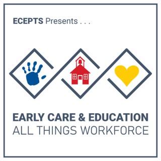 Early Care & Education: All Things Workforce