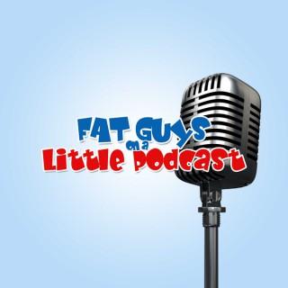Fat Guys on a Little Podcast!