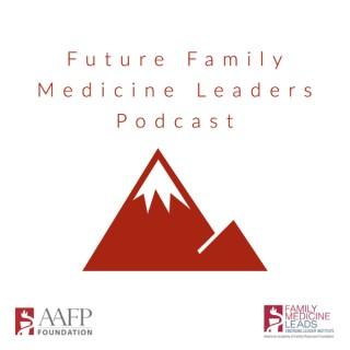 Future Family Medicine Leaders Podcast: A 12-Episode Podcast Miniseries