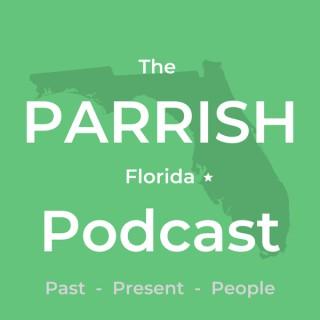 The Parrish Florida Podcast
