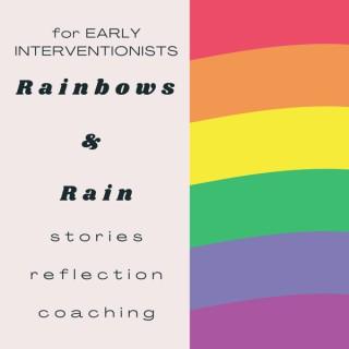 Rainbows & Rain: early intervention stories, reflection, coaching
