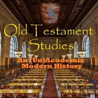 Old Testament Studies: An (Un)Academic Modern History