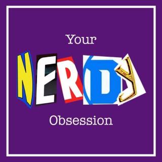 Your Nerdy Obsession