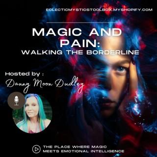 Magic and Pain: Walking the Borderline