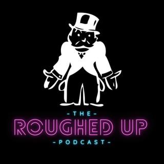 The Roughed Up Podcast