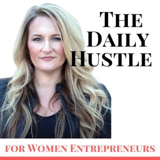 The Daily Hustle for Women Entrepreneurs