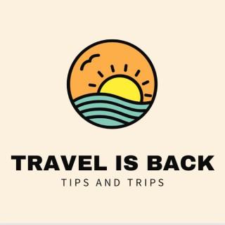 Travel Is Back: Travel Ideas, Tips and Trips