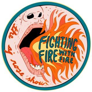 Fighting Fire With Fire: The AJ Rose Show