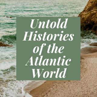 Untold Histories of the Atlantic World