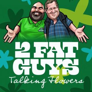 2 Fat Guys Talking Flowers
