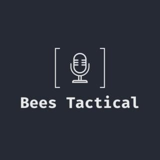 The Bees Tactical Podcast