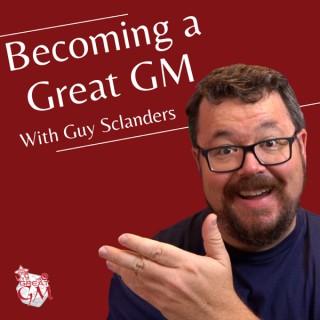 Becoming a Great GM with Guy Sclanders