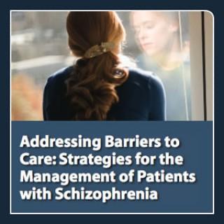 neuroscienceCME - Addressing Barriers to Care: Strategies for the Management of Patients with Schizophrenia