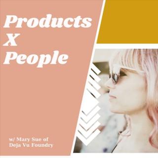 Products X People