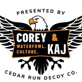 Corey and Kaj Podcast presented by Cedar Run Decoy Company