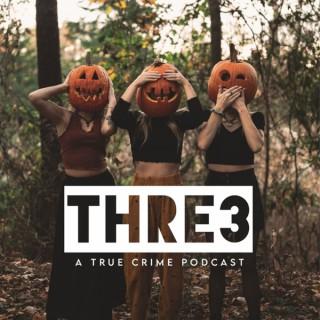 THRE3: A True Crime Podcast